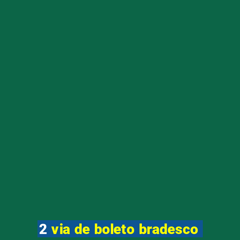 2 via de boleto bradesco